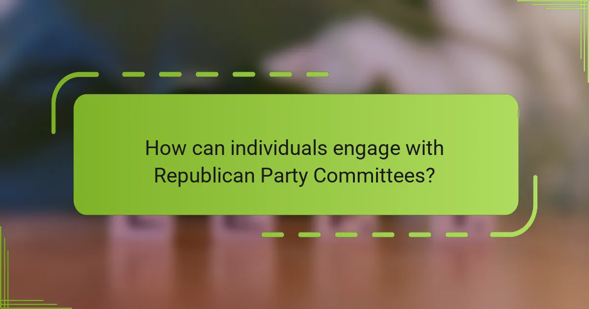 How can individuals engage with Republican Party Committees?