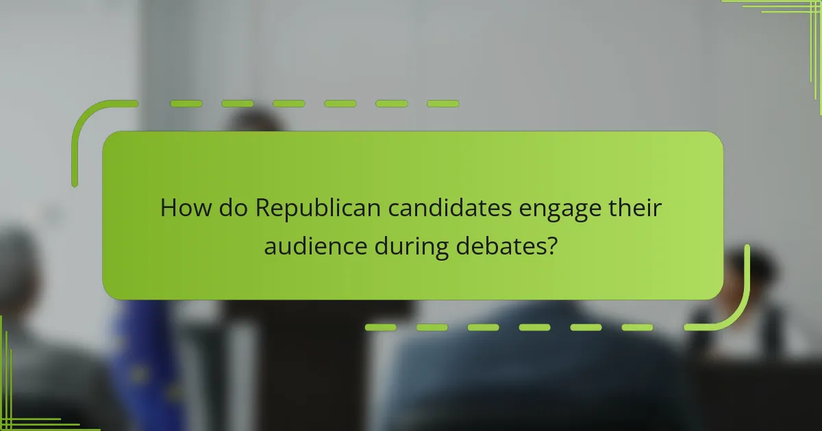 How do Republican candidates engage their audience during debates?