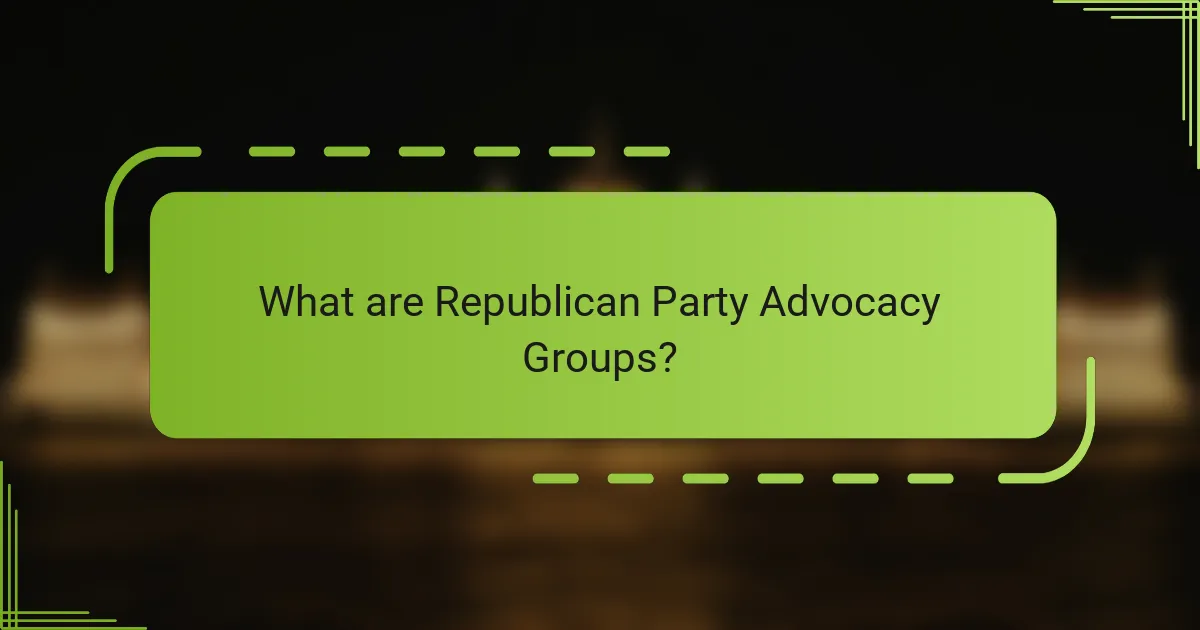 What are Republican Party Advocacy Groups?