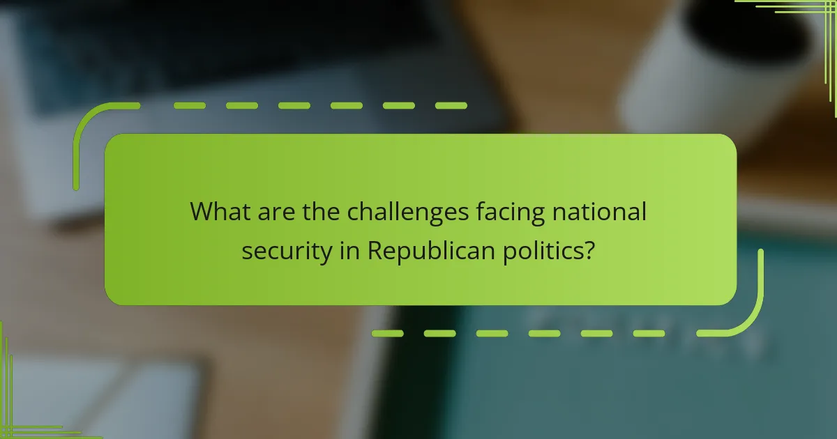What are the challenges facing national security in Republican politics?