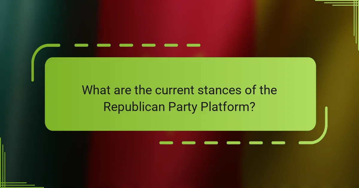 What are the current stances of the Republican Party Platform?