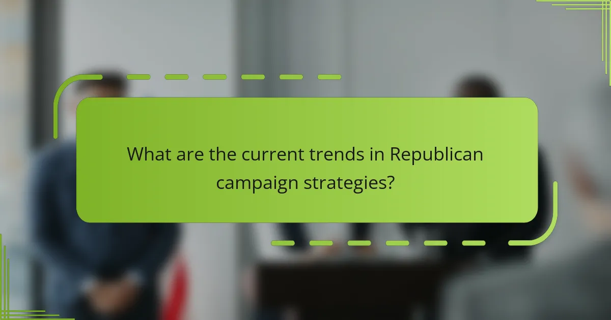 What are the current trends in Republican campaign strategies?