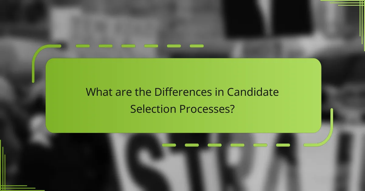 What are the Differences in Candidate Selection Processes?