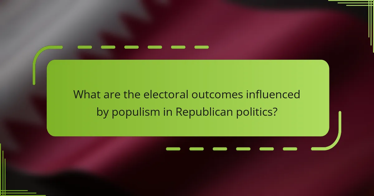 What are the electoral outcomes influenced by populism in Republican politics?