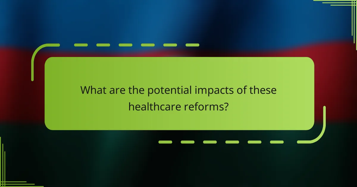 What are the potential impacts of these healthcare reforms?