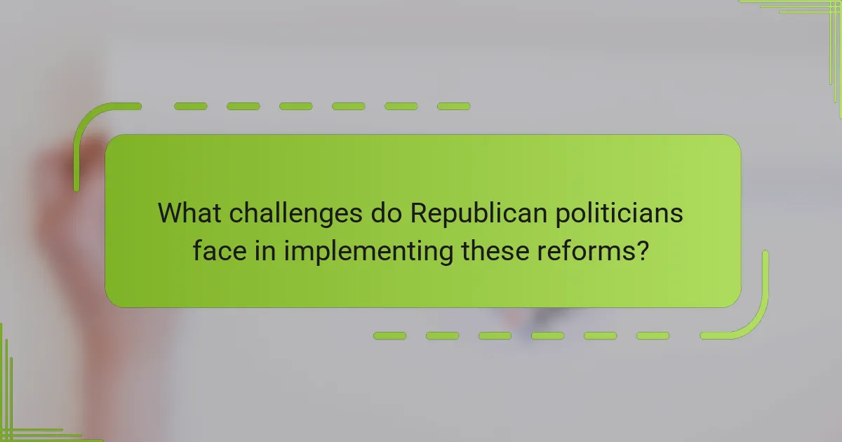 What challenges do Republican politicians face in implementing these reforms?