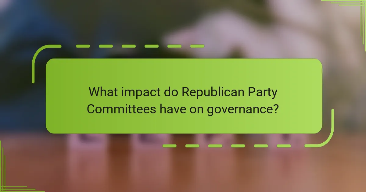 What impact do Republican Party Committees have on governance?