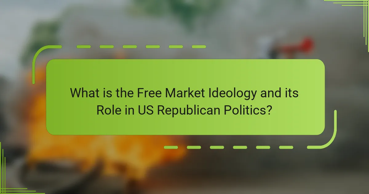 What is the Free Market Ideology and its Role in US Republican Politics?