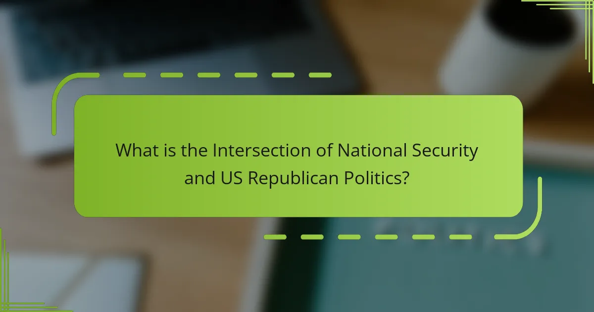 What is the Intersection of National Security and US Republican Politics?