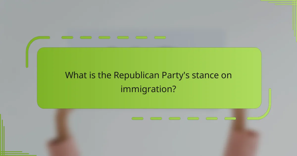 What is the Republican Party's Stance on Immigration?