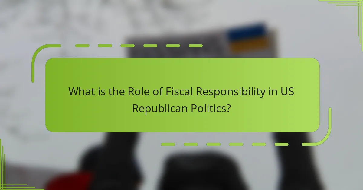 What is the Role of Fiscal Responsibility in US Republican Politics?