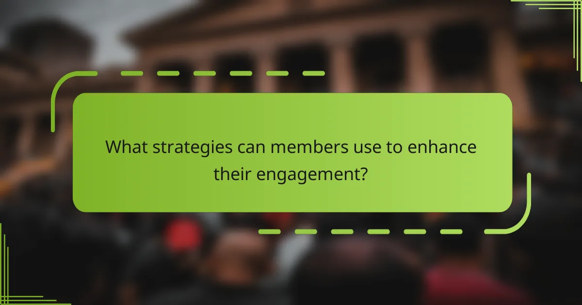 What strategies can members use to enhance their engagement?