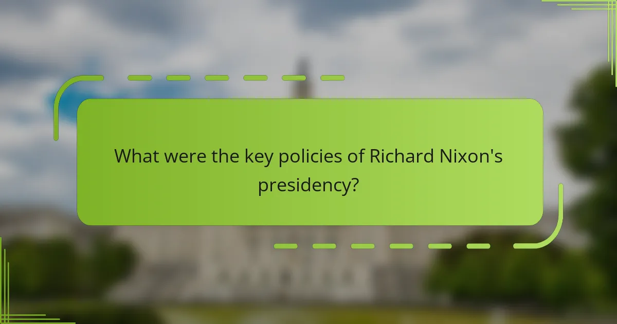 What were the key policies of Richard Nixon's presidency?