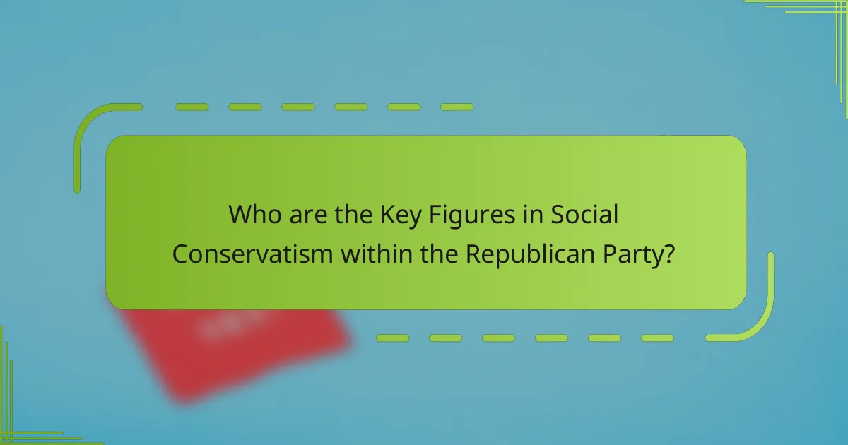 Who are the Key Figures in Social Conservatism within the Republican Party?