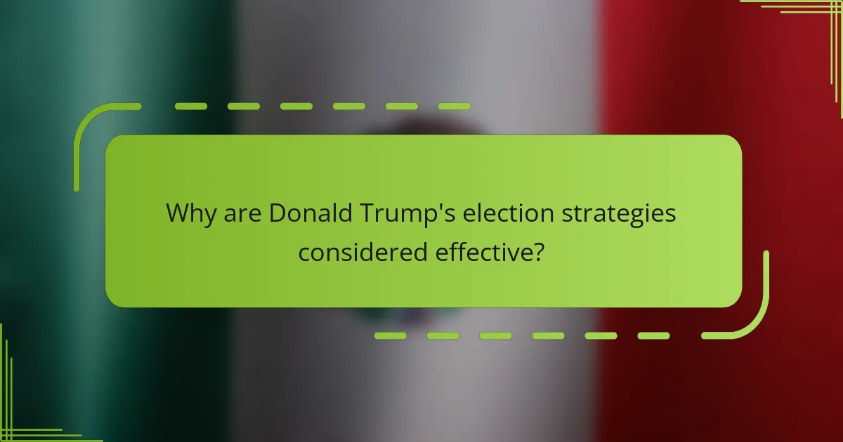 Why are Donald Trump's election strategies considered effective?